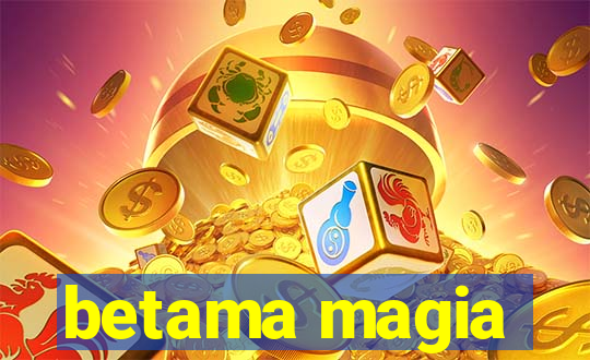 betama magia